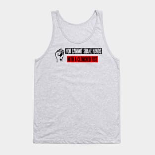 "You cannot shake hands with a clenched fist." Tank Top